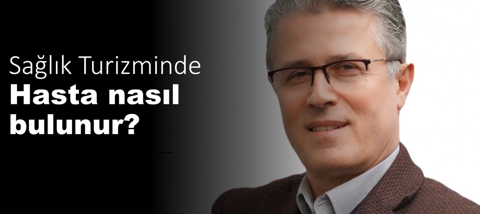 SAĞLIK TURİZMİNDE HASTA NASIL BULUNUR?