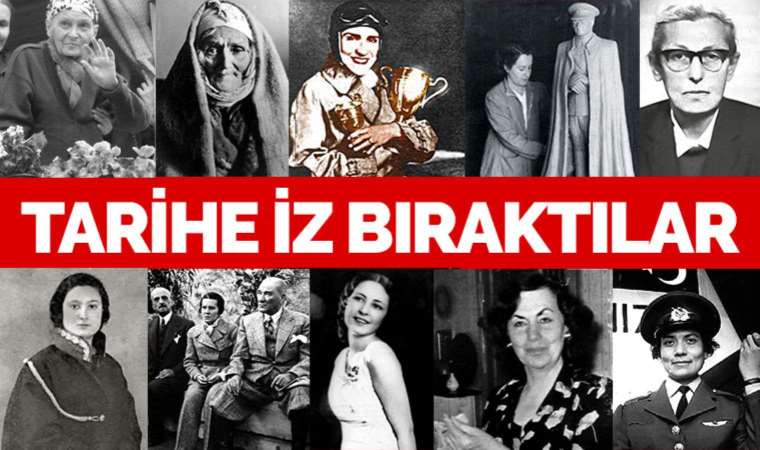Cumhuriyet tarihine iz bırakan kadınlar