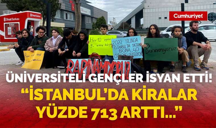 Üniversiteli gençler isyan etti! İstanbul’da kiralar yüzde 713 arttı…