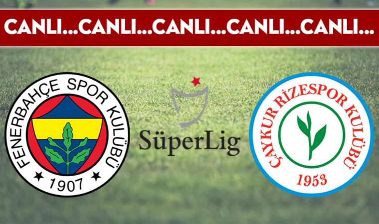 CANLI ANLATIM: Fenerbahçe – Çaykur Rizespor