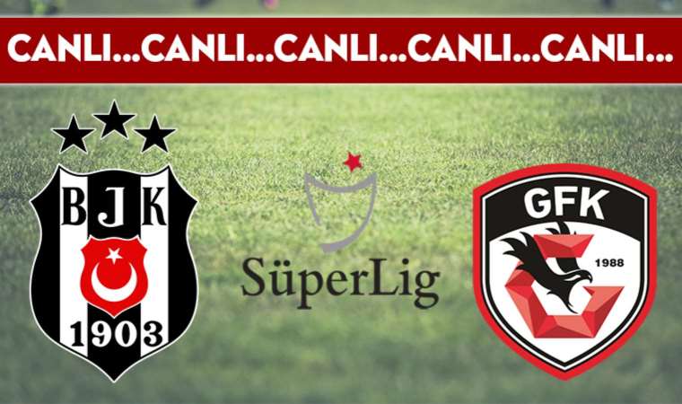 CANLI ANLATIM: Beşiktaş – Gaziantep FK