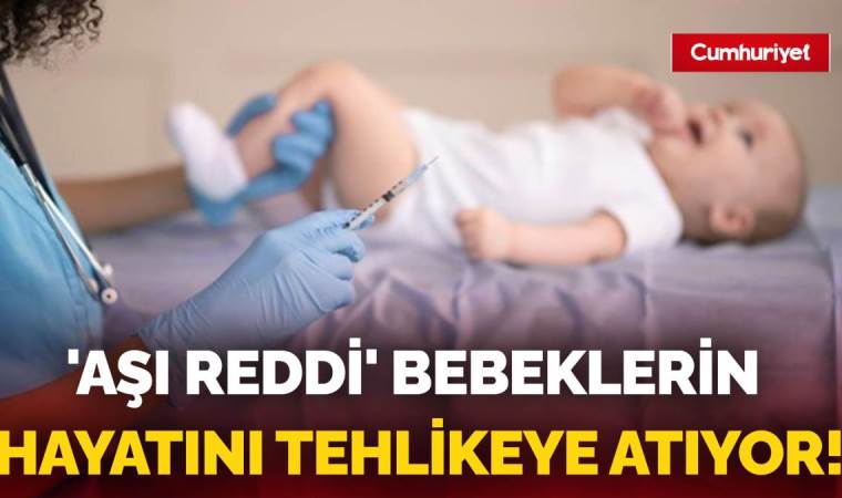 Korkutan ‘aşı reddi’ açıklaması: 'Hayati tehlikesi süren bebekler var'