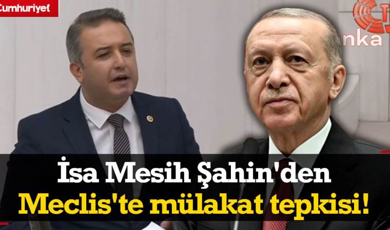 İsa Mesih Şahin’den Meclis’te mülakat tepkisi! ‘AKP’li öğretmen istemiyoruz’