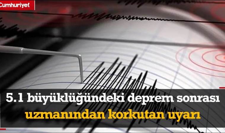 5.1’lik deprem sonrası uzmanından korkutan uyarı! Her türlü işareti veriyor…