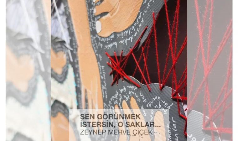 Çiçek’ten özel sergi: ‘Sen Görünmek İstersin, O Saklar’