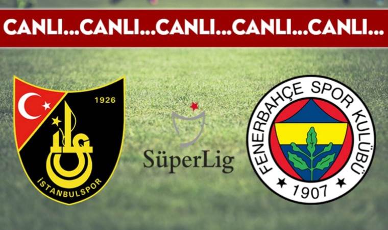 CANLI ANLATIM: İstanbulspor – Fenerbahçe