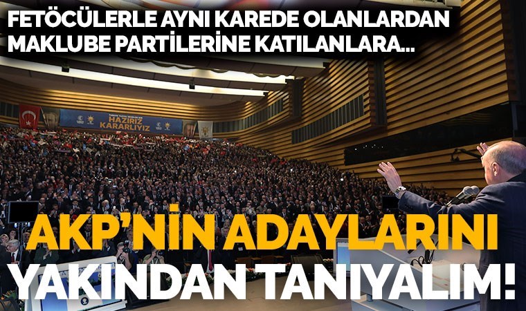 FETÖ’cülerle aynı karede olanlardan maklube partilerine katılanlara… AKP’nin belediye başkan adaylarına bir de böyle bakın