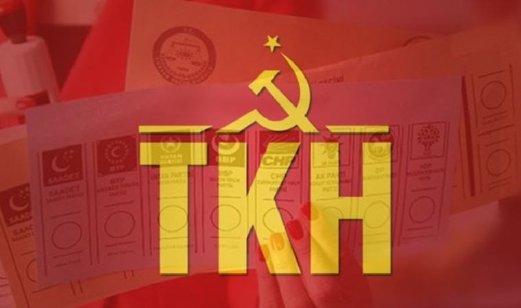 TKH seçim tutumunu açıkladı: ‘Yağma yok sosyalizm var!’