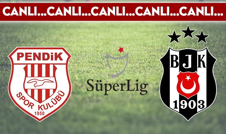CANLI ANLATIM: Pendikspor – Beşiktaş