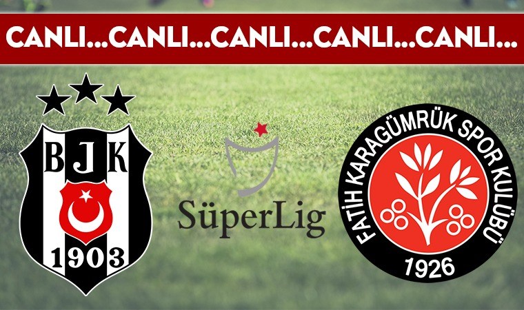 CANLI ANLATIM: Beşiktaş – Fatih Karagümrük
