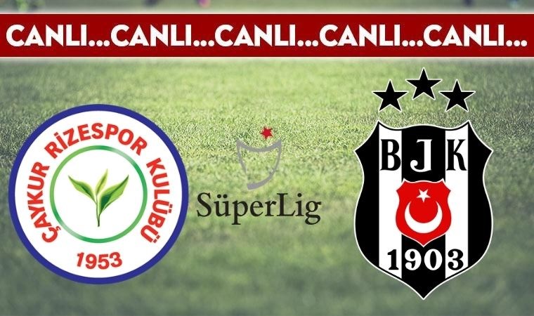 CANLI ANLATIM: Çaykur Rizespor – Beşiktaş