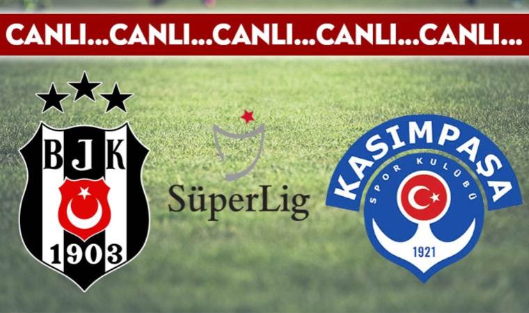 CANLI ANLATIM: Beşiktaş – Kasımpaşa