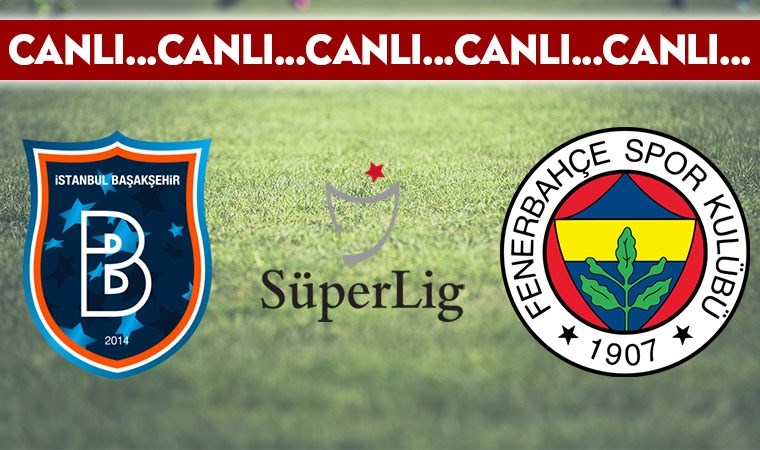 CANLI ANLATIM: Başakşehir 0-0 Fenerbahçe