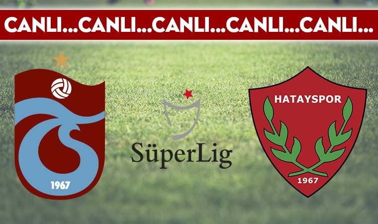 CANLI ANLATIM: Trabzonspor – Hatayspor