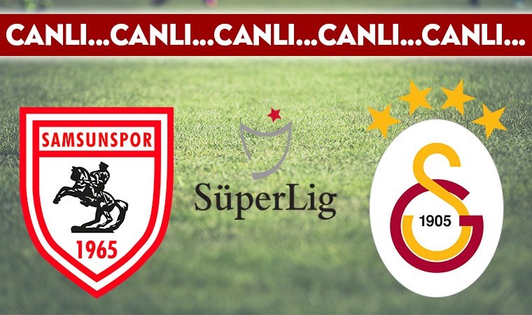 CANLI ANLATIM: Samsunspor – Galatasaray