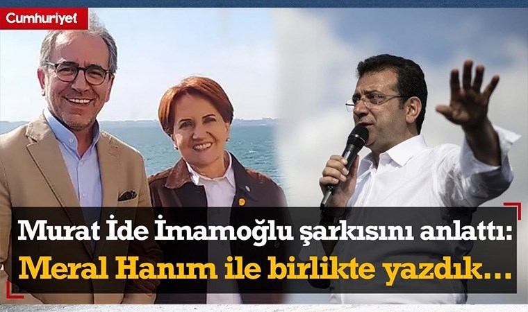Meral Akşener’in eski danışmanı Murat İde Ekrem İmamoğlu için hazırladığı şarkıyı anlattı