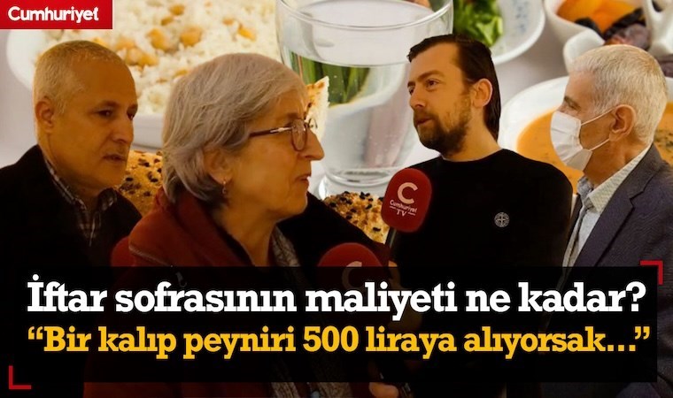 İftar sofrasının maliyeti ne kadar? Bir kalıp peynir 500 liraya alıyorsak geri kalanını düşünün...