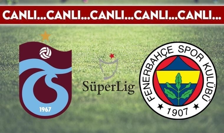 CANLI ANLATIM: Trabzonspor – Fenerbahçe
