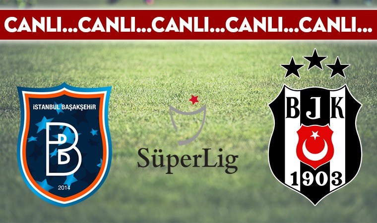 CANLI ANLATIM: Başakşehir – Beşiktaş