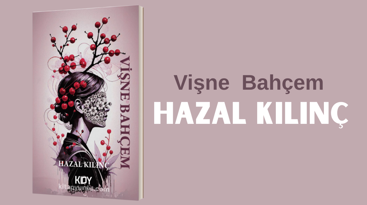 Hazal Kılınç’ın “Vişne Bahçem” Romanı